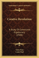 Creative Revolution: A Study Of Communist Ergatocracy 1120183936 Book Cover