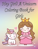 Hey Girl! A Unicorn Coloring Book for Girls: To Develop Gratitude and Mindfulness through Positive Affirmation B08QLTHV3V Book Cover
