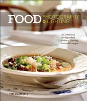 Food Photography & Lighting: A Commercial Photographer's Guide to Creating Irresistible Images 0321840739 Book Cover