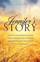 Jennifer's Story-God's Help with Head Injury, Near Death Experience, and Continuing Education to Obtain the Master of Social Work Degree 1622309383 Book Cover