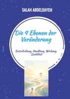 Die 4 Ebenen der Veränderung: Entscheidung, Handlung, Wirkung, Stabilität (German Edition) 3384909380 Book Cover