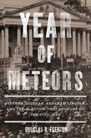 Year of Meteors: Stephen Douglas, Abraham Lincoln, and the Election That Brought on the Civil War 1596916192 Book Cover