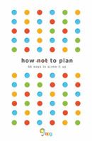 How Not to Plan: 66 Ways to Screw It Up 1789014506 Book Cover