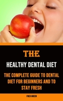 The Healthy Dental Diet: The Complete Guide to Dental Diet for Beginners and to Stay Fresh 1990666337 Book Cover