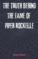 THE TRUTH BEHIND THE FAME OF PIPER ROCKELLE B0F4DHCHN3 Book Cover