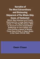 Narrative of the Most Extraordinary and Distressing Shipwreck of the Whale-ship Essex, of Nantucket; Which Was Attacked and Finally Destroyed by a ... the Unparalleled Sufferings of the Captain a 9356706611 Book Cover