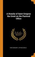 A Homily of Saint Gregory the Great on the Pastoral Office 0344646300 Book Cover