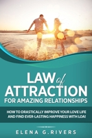 Law of Attraction for Amazing Relationships: How to Drastically Improve Your Love Life and Find Ever-Lasting Happiness with LOA 1913517586 Book Cover