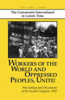 Workers of the World and Oppressed Peoples Unite: Proceedings and Documents of the Second Congress, 1920 0937091103 Book Cover