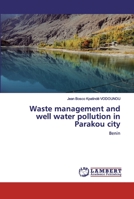 Waste management and well water pollution in Parakou city 6200442746 Book Cover