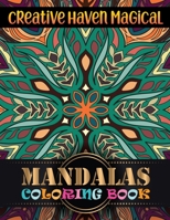 Creative Haven Magical Mandalas Coloring Book: Everyday mandalas Patterns coloring book for Adult Relaxation and Stress Management Coloring Book For Teens and adult Mandalas To color Book For Happines 1671787412 Book Cover