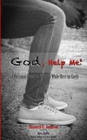God, Help Me!: A Personal Guide to Freedom While Here on Earth 1724576836 Book Cover