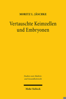 Vertauschte Keimzellen und Embryonen : Analyse Reproduktionsmedizinischer Zwischenf?lle: Normkontext, Rechtsfolgen, Regelungsbedarf 3161591828 Book Cover