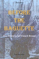 Before the Baguette: The history of French bread 1792163274 Book Cover