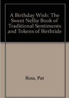 Birthday Wish: Traditional Sentiments and Tokens of Birthtide (Sweet Nellie) 0670844373 Book Cover