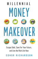 Millennial Money Makeover: Escape Debt, Save for Your Future, and Live the Rich Life Now 1632651459 Book Cover