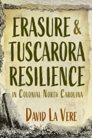Erasure and Tuscarora Resilience in Colonial North Carolina 0815638353 Book Cover
