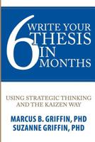 Write Your Thesis in 6 Months: Using Strategic Thinking and the Kaizen Way 109684463X Book Cover