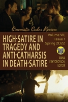 High-Satire in Tragedy and Anti-Catharsis in Death-Satire: Spring 2022: Volume VII, Issue 1 B0B1NZYD38 Book Cover