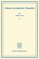 Zolltarif, Socialpolitik, Weltpolitik: Sonderabdruck Eines Auf Der Generalversammlung Des Vereins Fur Socialpolitik Am 24. September 191 Erstatteten R 3428165861 Book Cover