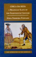 Chica da Silva: A Brazilian Slave of the Eighteenth Century 052171155X Book Cover