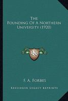 The Founding of a Northern University 0548778280 Book Cover