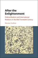 After the Enlightenment: Political Realism and International Relations in the Mid-Twentieth Century 1316621111 Book Cover