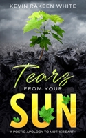 Tears From Your Sun: A Poetic Apology To Mother Earth 1727134354 Book Cover