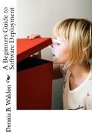 A Beginners Guide to Software Deployment 1478330171 Book Cover
