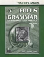Focus on Grammar 3: An Integrated Skills Approach, Third Edition (Teacher's Manual with PowerPoint CD-ROM) 0131899872 Book Cover