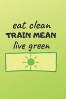 Eat clean train mean live green 1091441790 Book Cover