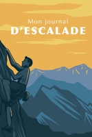 Mon Journal d'Escalade: Carnet de notes pour les passionn�s d'escalade randonn� en montagne ... 120 pages lign�es et blanches, format 15,24x22,89cm 1654411507 Book Cover
