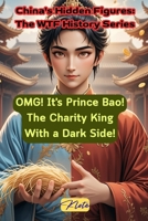 OMG! It's Prince Bao! The Charity King With a Dark Side!: China's Hidden Figures: The WTF History Series B0FNMNRP8M Book Cover