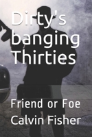 Dirty's banging Thirties: Friend or Foe 1518861598 Book Cover