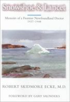 Snowshoe and Lancet: Memoirs of a Frontier Newfoundland Doctor 0914339850 Book Cover