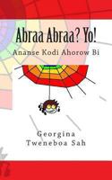 Abraa Abraa? Yo!: Ananse Kodi Ahorow Bi 1480219436 Book Cover