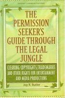 The Permission Seeker's Guide Through the Legal Jungle: Clearing Copyrights, Trademarks and Other Rights for Entertainment and Media Productions 0967294010 Book Cover