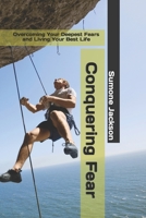 Conquering Fear: Overcoming Your Deepest Fears and Living Your Best Life B0BXN1JY2C Book Cover