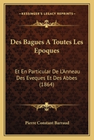 Des Bagues A Toutes Les Epoques: Et En Particular De L'Anneau Des Eveques Et Des Abbes (1864) 116105216X Book Cover