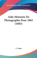 Aide-Memoire De Photographie Pour 1883 (1883) 1168090938 Book Cover