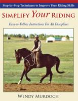 Simplify Your Riding: Step-by-Step Techniques to Improve Your Riding Skills 0967004748 Book Cover