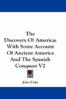 The Discovery Of America: With Some Account Of Ancient America And The Spanish Conquest V2 1163252255 Book Cover