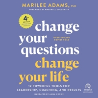 Change Your Questions, Change Your Life, 3rd Edition: 12 Powerful Tools for Leadership, Coaching, and Life B0G1ZN4MC5 Book Cover