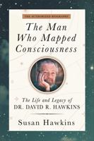 Hay House UK Ltd The Man Who Mapped Consciousness The Life and Legacy of Dr. David R. Hawkins, The Authorized Biography. 1837823332 Book Cover