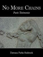 No More Chains: Poetic Testimonies 1452064148 Book Cover