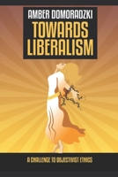 Towards Liberalism: A Challenge to Objectivist Ethics B088B6DPCC Book Cover