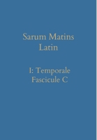 Sarum Matins Latin I: Temporale Fascicule C 1777141370 Book Cover