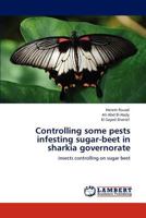 Controlling some pests infesting sugar-beet in sharkia governorate: insects controlling on sugar beet 3846581089 Book Cover