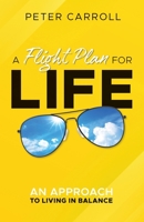 A Flight Plan for Life: An Approach to Living in Balance 177749530X Book Cover