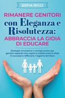 Rimanere genitori con eleganza e risolutezza: Abbraccia la gioia di educare (libri sull educazione genitoriale e come applicare la disciplina positiva per figli felici) B0CQSJ9B65 Book Cover